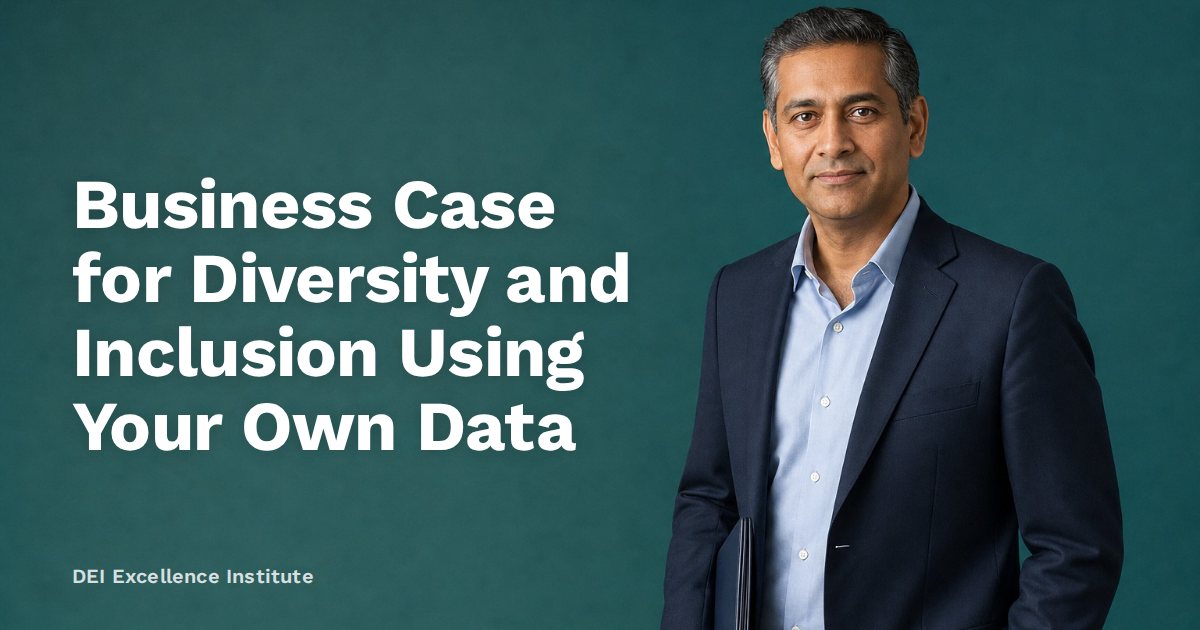 Business Case for Diversity and Inclusion Using Your Own Data