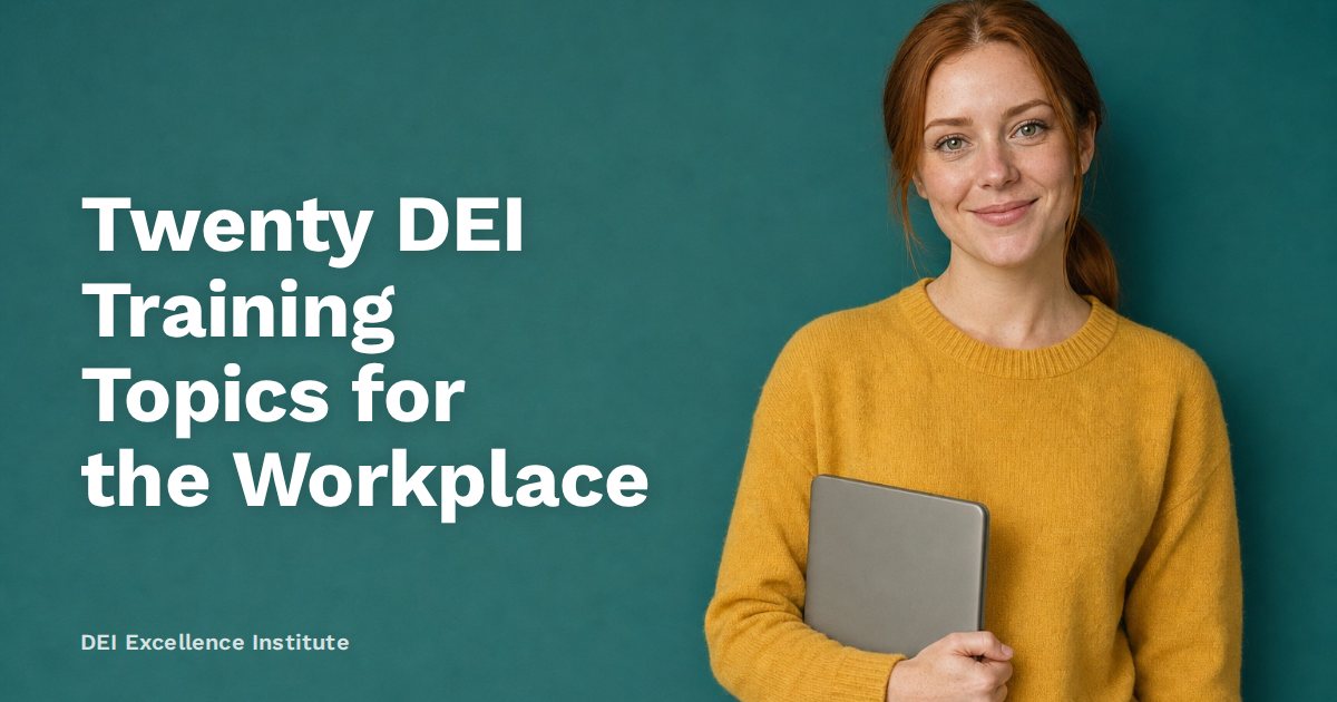 Twenty DEI Training Topics for the Workplace